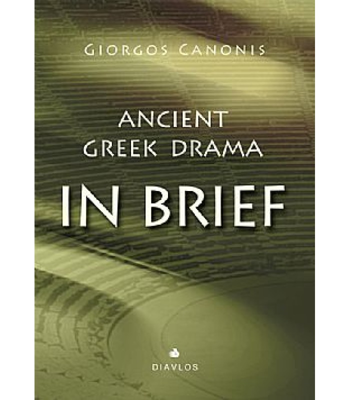 Ancient Greek Drama IN BRIEF